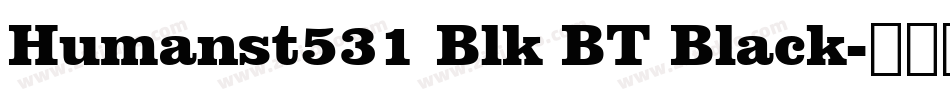 Humanst531 Blk BT Black字体转换